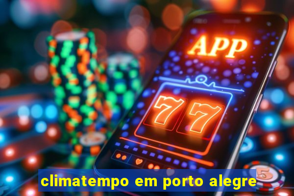 climatempo em porto alegre